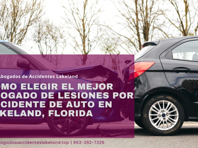 Cómo elegir el mejor abogado de lesiones por accidente de auto en Lakeland, Florida