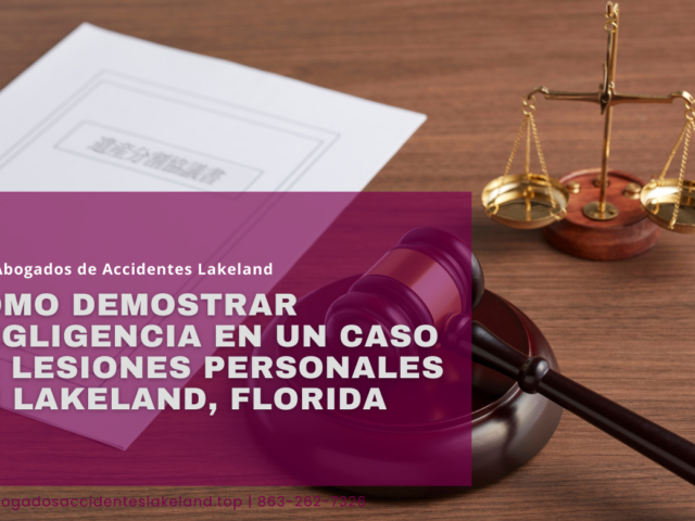 Cómo demostrar negligencia en un caso de lesiones personales en Lakeland, Florida