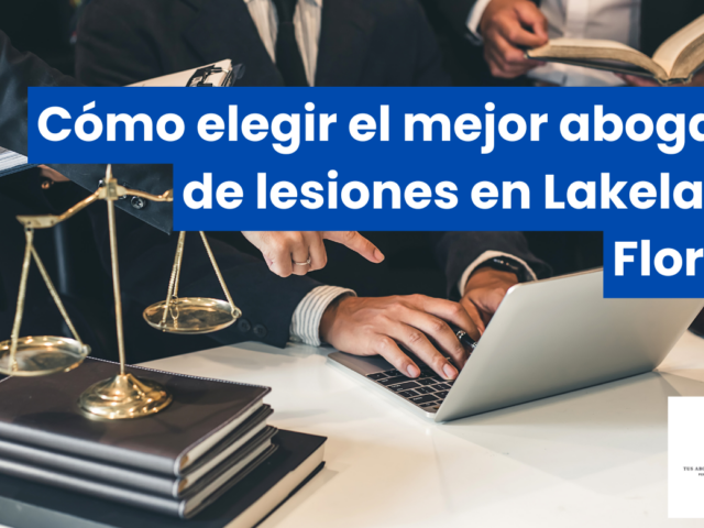 Cómo elegir el mejor abogado de lesiones en Lakeland, Florida
