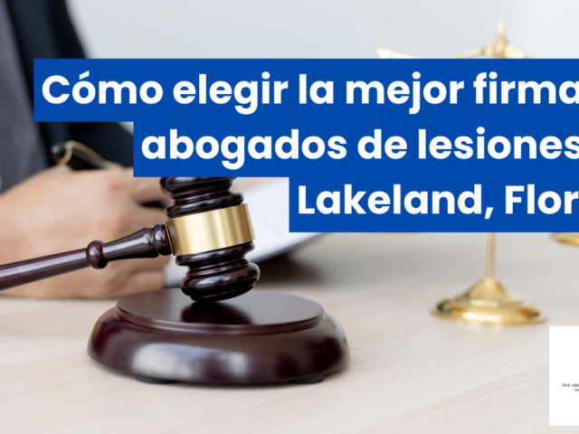 Cómo elegir la mejor firma de abogados de lesiones en Lakeland, Florida