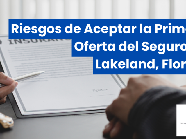 Riesgos de Aceptar la Primera Oferta del Seguro en Lakeland, Florida