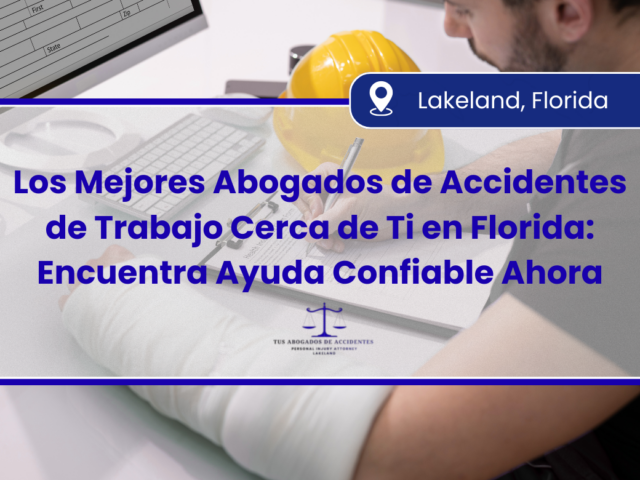 Los Mejores Abogados de Accidentes de Trabajo Cerca de Ti en Florida: Encuentra Ayuda Confiable Ahora