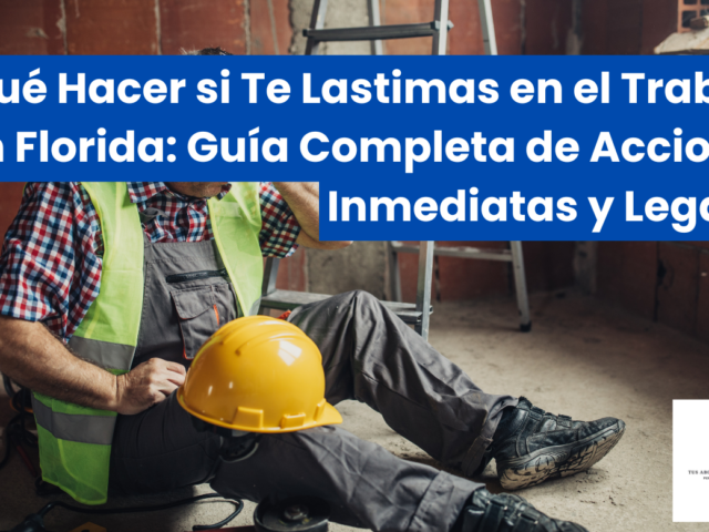 Qué Hacer si Te Lastimas en el Trabajo en Florida: Guía Completa de Acciones Inmediatas y Legales