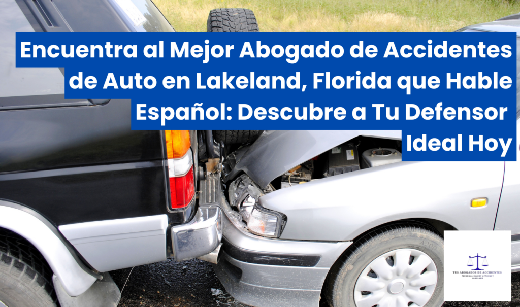 mejor abogado de accidentes de auto en Lakeland que hable español