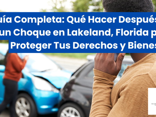 Guía Completa: Qué Hacer Después de un Choque en Lakeland, Florida para Proteger Tus Derechos y Bienestar