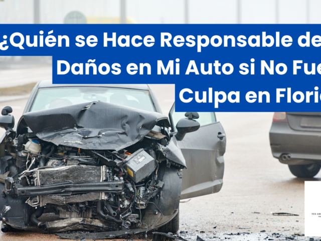 ¿Quién se Hace Responsable de los Daños en Mi Auto si No Fue Mi Culpa en Florida?